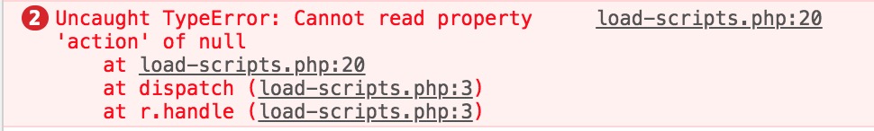 Uncaught TypeError: Невозможно прочитать свойство'action' of null at load-scripts.php:20 at dispatch (load-scripts.php:3) at r.handle (load-scripts.php:3)